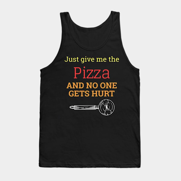 Just Give Me The Pizza And No One Gets Hurt Tank Top by Dogefellas